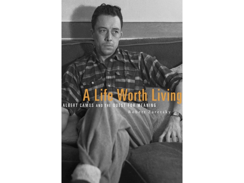 A Life Worth Living : Albert Camus and the Quest for Meaning