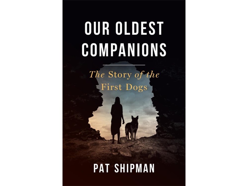 Our Oldest Companions: The Story of the First Dogs