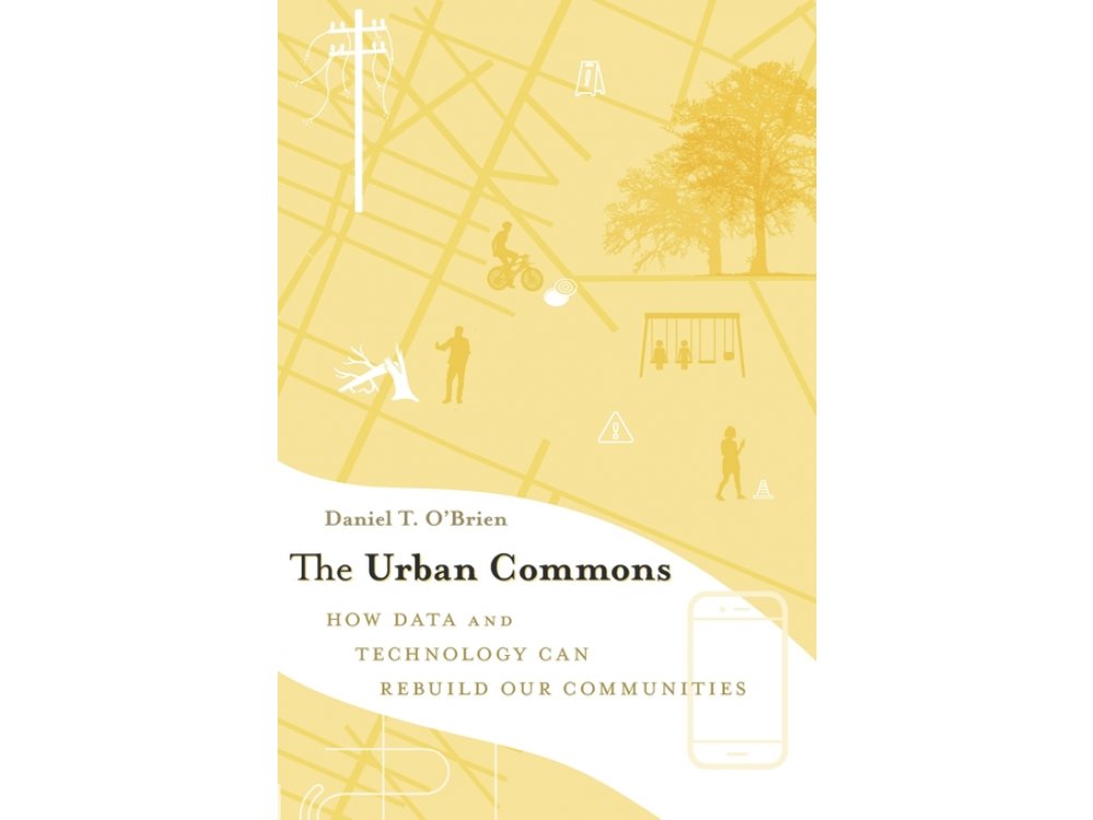 The Urban Commons: How Data and Technology can Rebuild our Communities