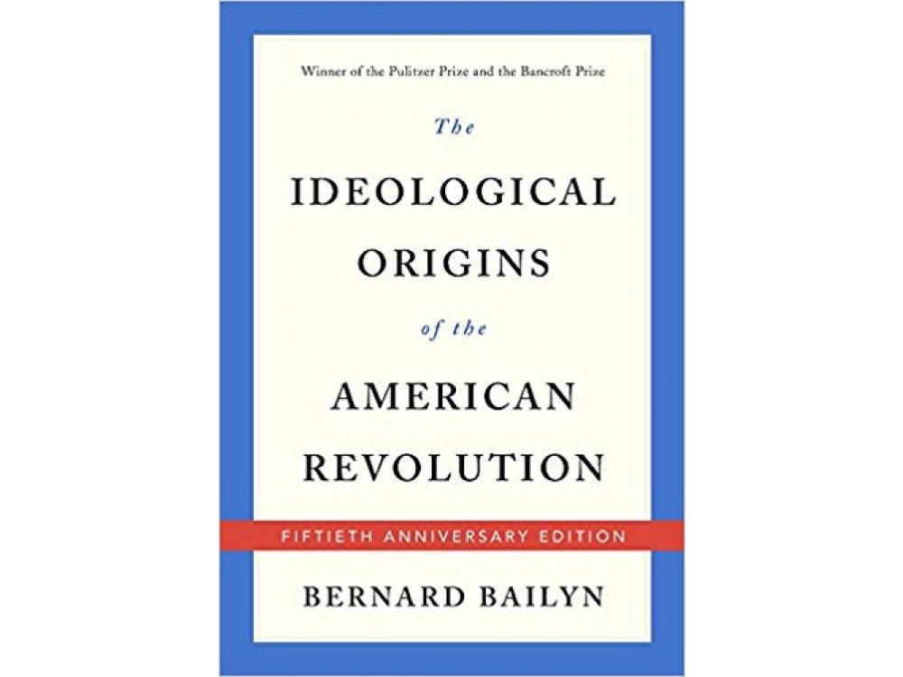 The Ideological Origins of the American Revolution: Fiftieth Anniversary Edition