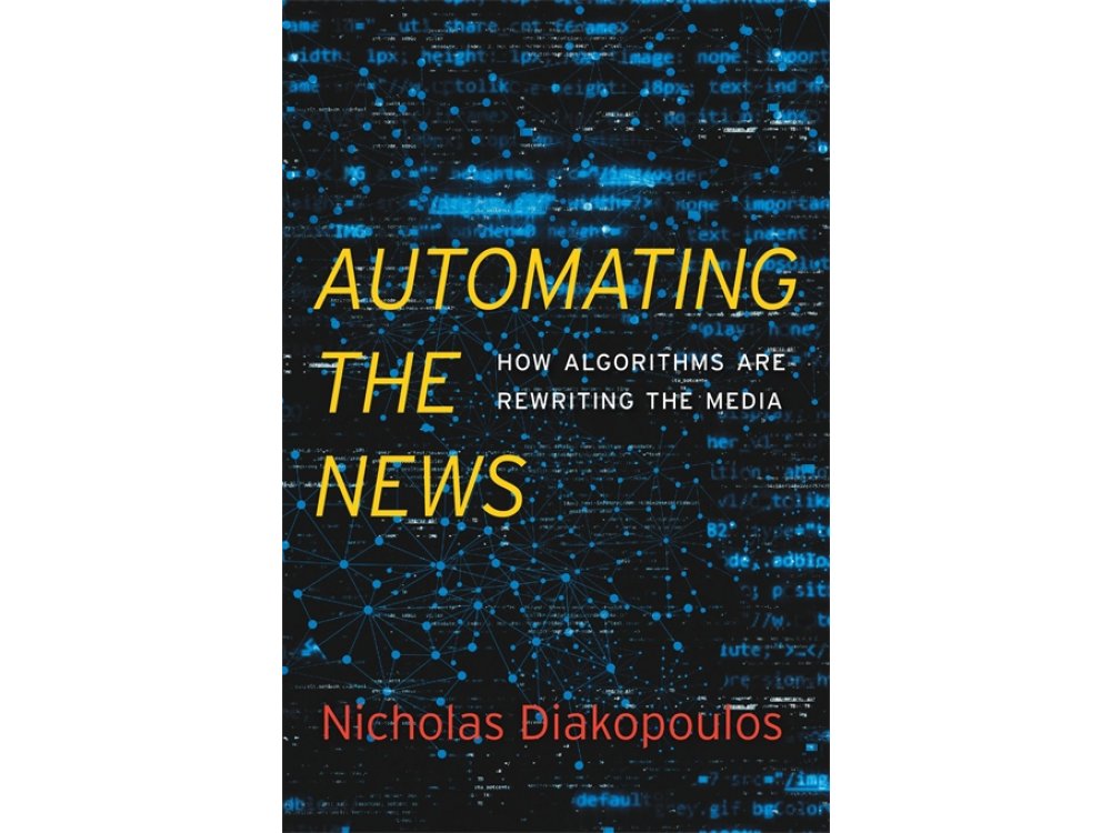 Automating the News: How Algorithms Are Rewriting the Media
