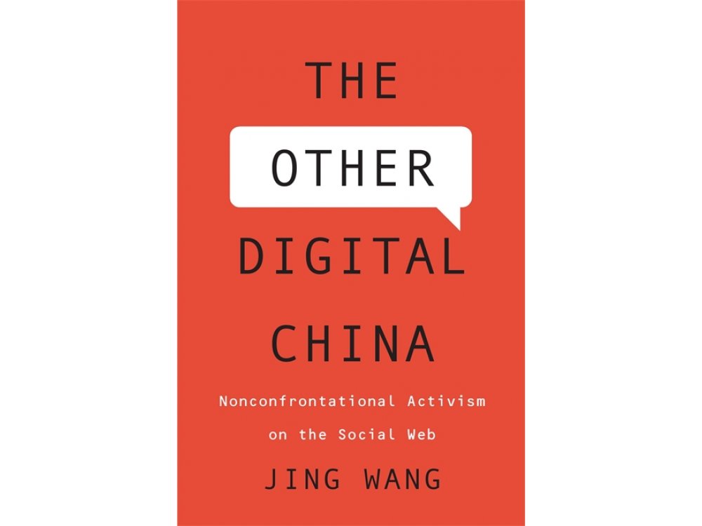 The Other Digital China: Nonconfrontational Activism on the Social Web