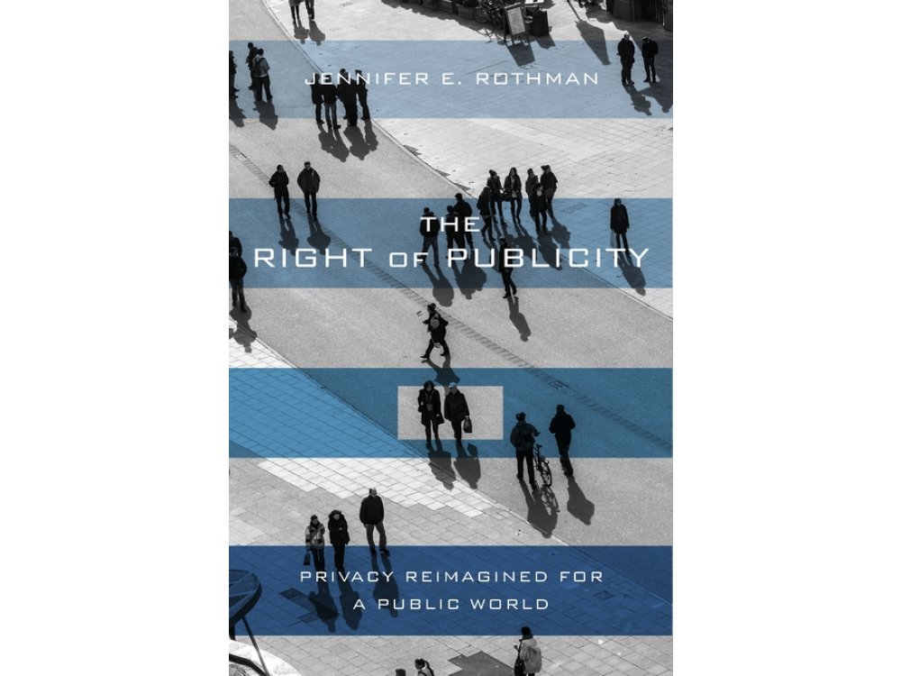 The Right of Publicity: Privacy Reimagined for a Public World