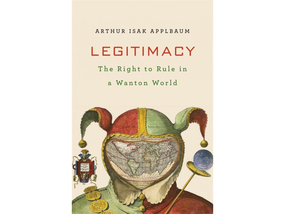 Legitimacy: The Right to Rule in a Wanton World