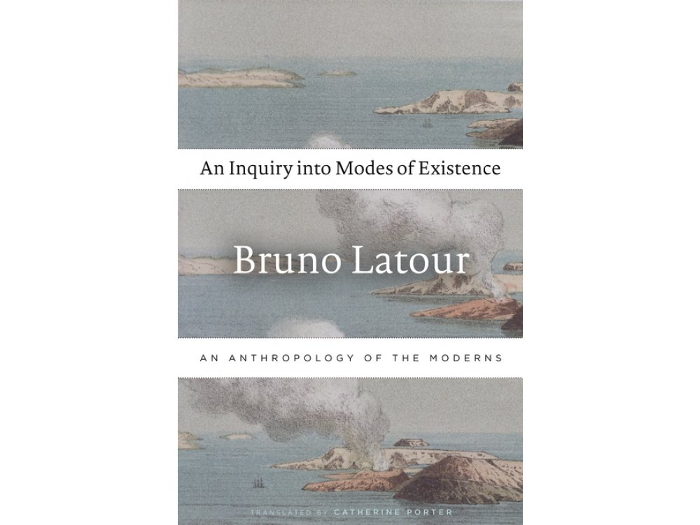 An Inquiry into Modes of Existence: An Anthropology of the Moderns