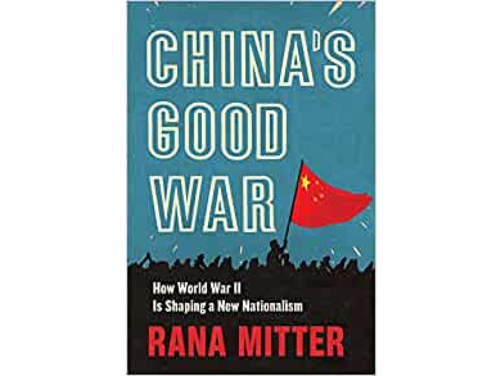 Chinas Good War: How World War II is Shaping a New Nationalism