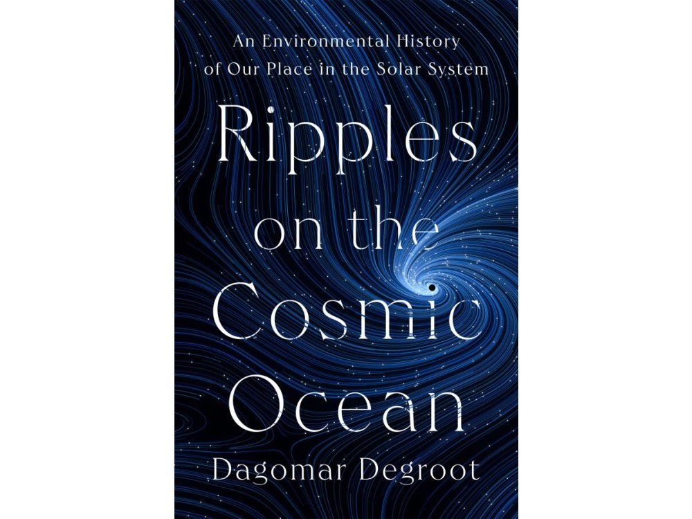 Ripples on the Cosmic Ocean: An Environmental History of Our Place in the Solar System