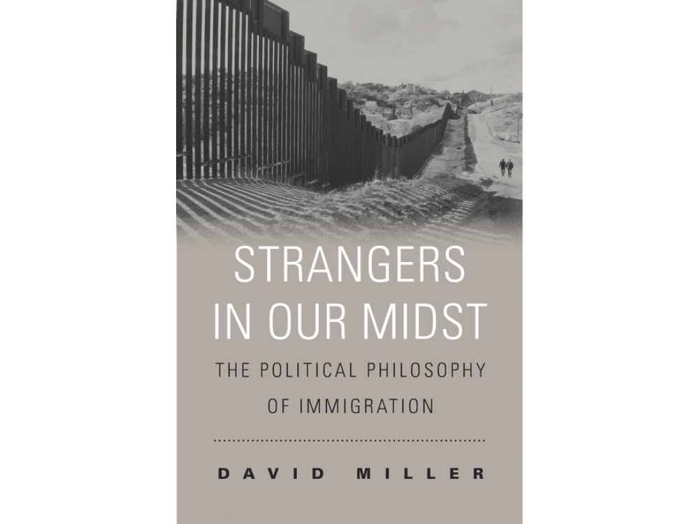 Strangers in Our Midst: The Political Philosophy of Immigration