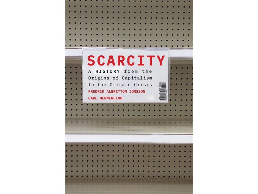 Scarcity: A History from the Origins of Capitalism to the Climate Crisis