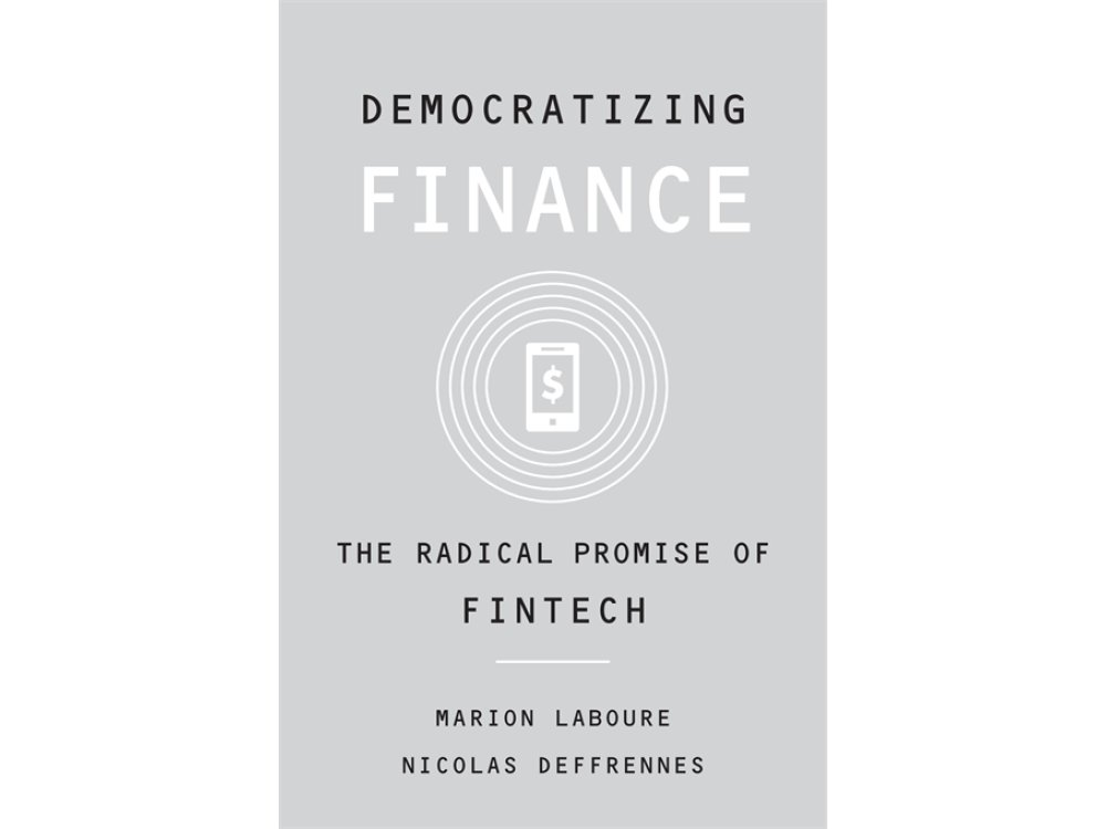 Democratizing Finance: The Radical Promise of Fintech