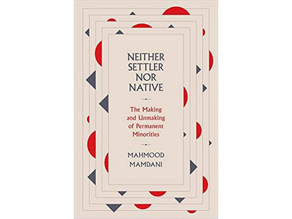 Neither Settler Nor Native: The Making and Unmaking of Permanent Minorities