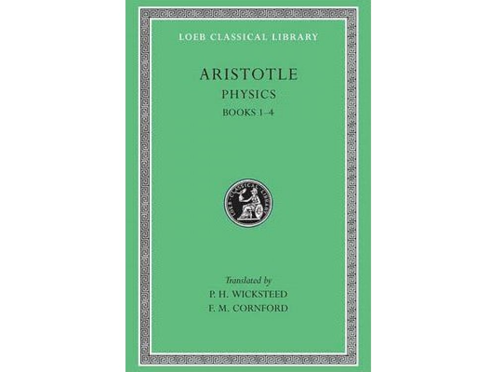 Aristotle VOL IV: Physics,Books I-IV