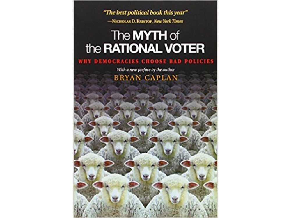 The Myth of the Rational Voter: Why democracies Choose Bad Policies