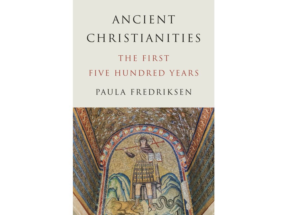 Ancient Christianities: The First Five Hundred Years