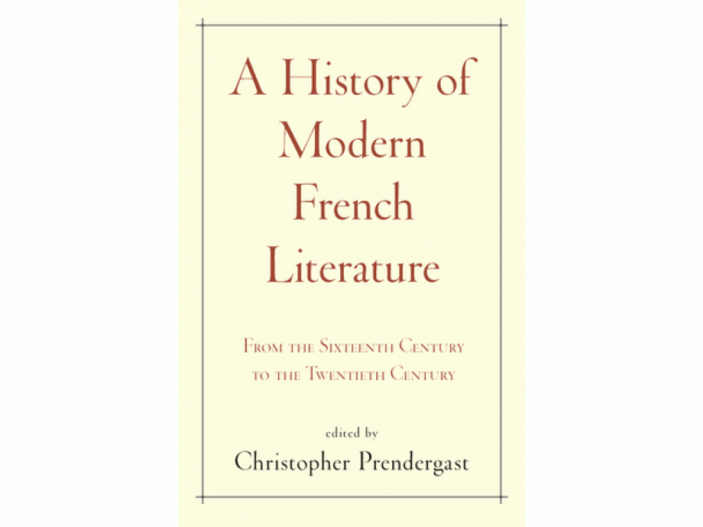 A History of Modern French Literature: From the Sixteenth Century to the Twentieth Century