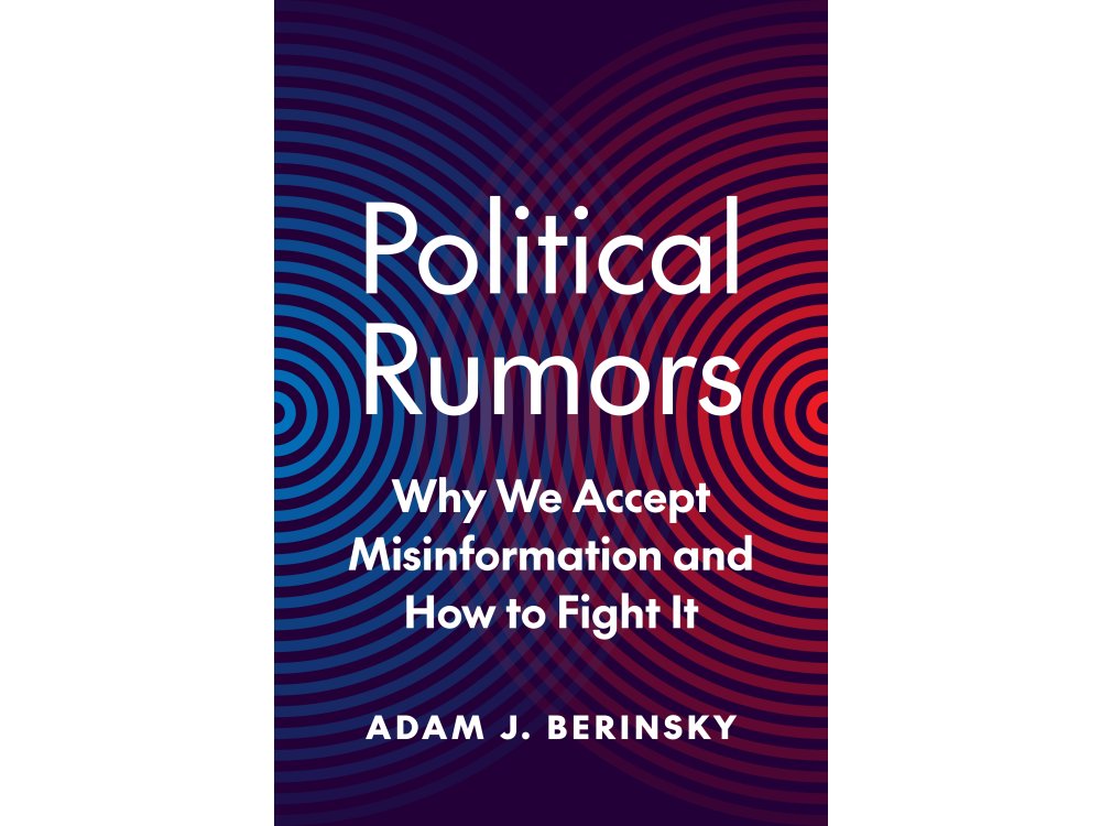 Political Rumors: Why We Accept Misinformation and How to Fight It