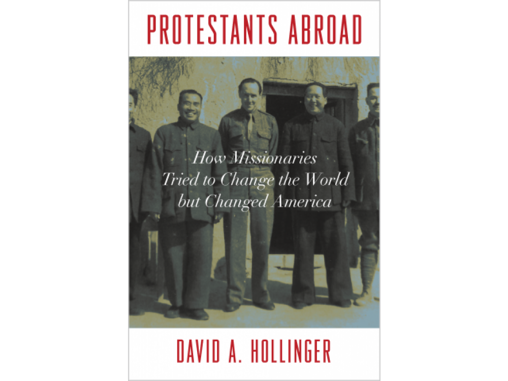 Protestants Abroad: How Missionaries Tried to Change the World but Changed America