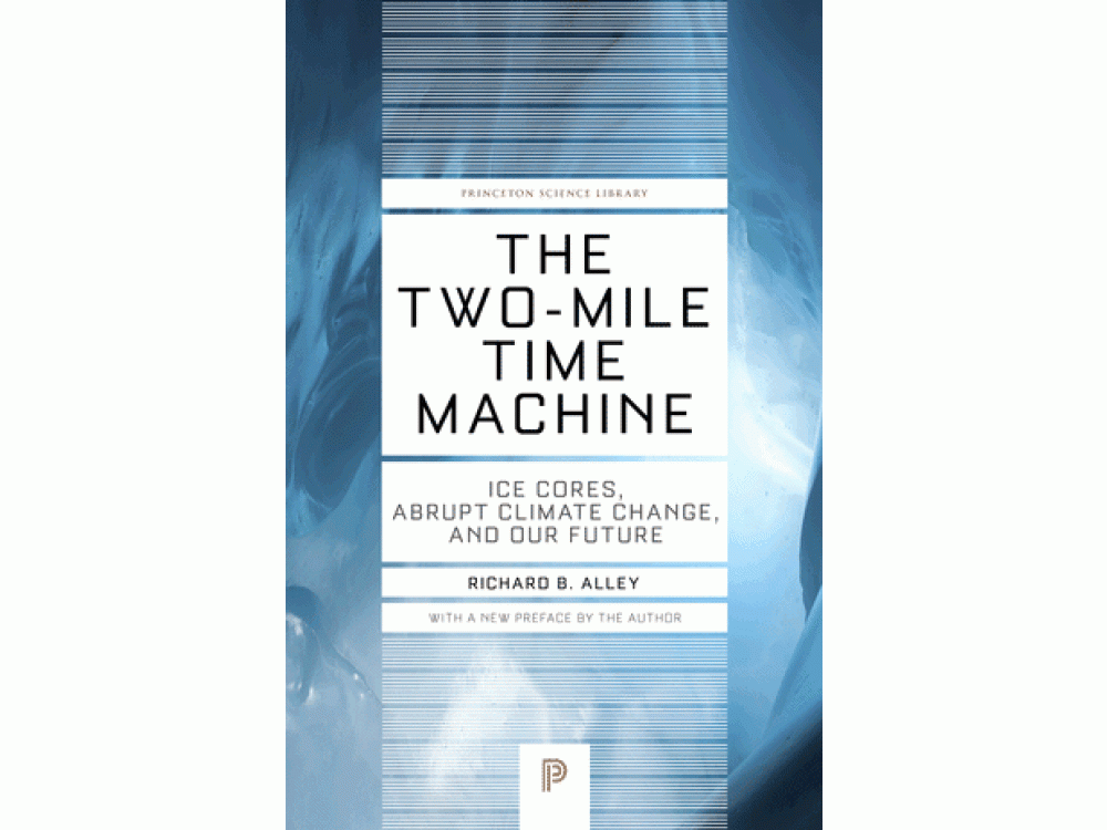 The Two-Mile Time Machine: Ice Cores, Abrupt Climate Change, and Out Future