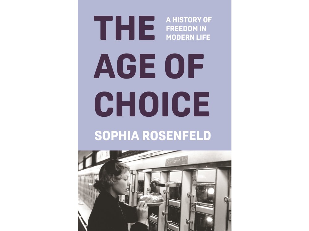 The Age of Choice: A History of Freedom in Modern Life