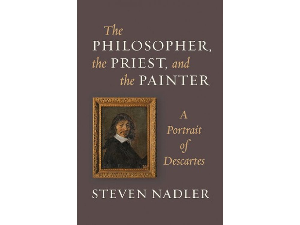 Philosopher, the Priest and the Painter : A Portrait of Descartes