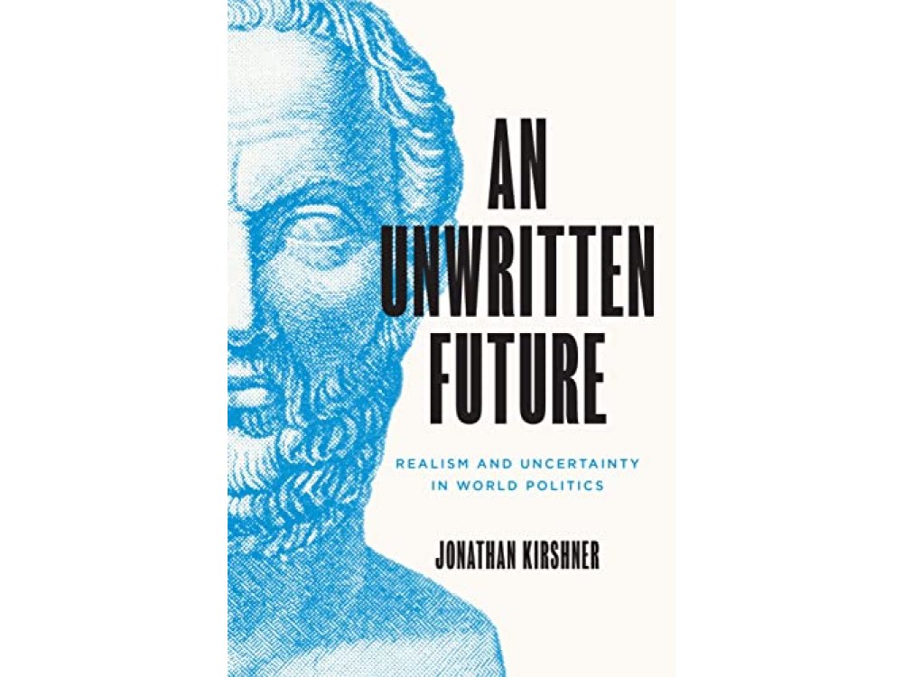 An Unwritten Future: Realism and Uncertainty in World Politics