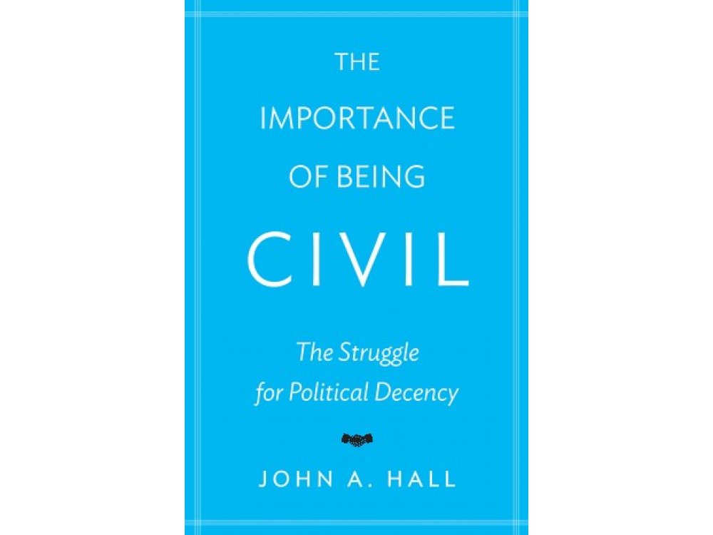The Importance of Being Civil: The Struggle for Political Decency