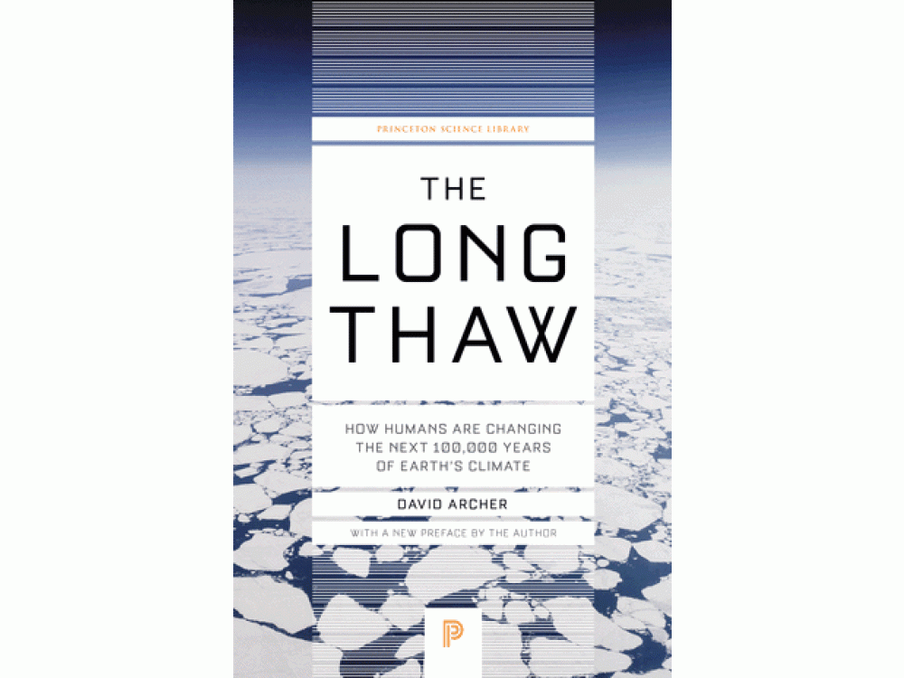 The Long Thaw:How Humans Are Changing the Next 100,000 Years of Earth’s Climate
