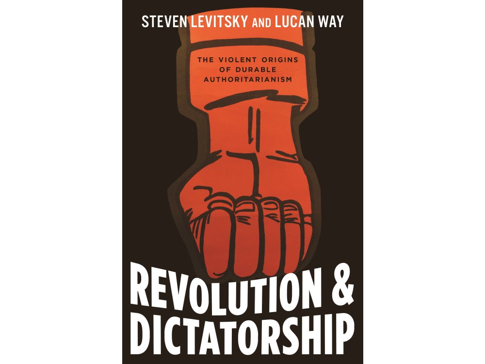 Revolution and Dictatorship: The Violent Origins of Durable Authoritarianism