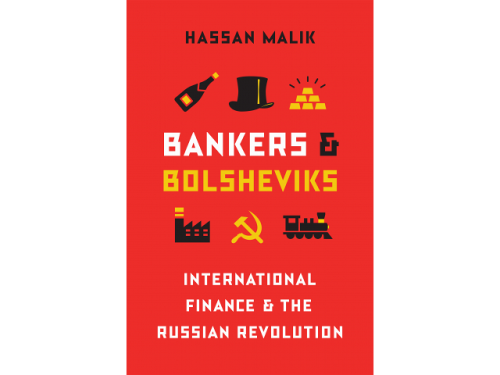 Bankers and Bolsheviks: International Finance and the Russian Revolution