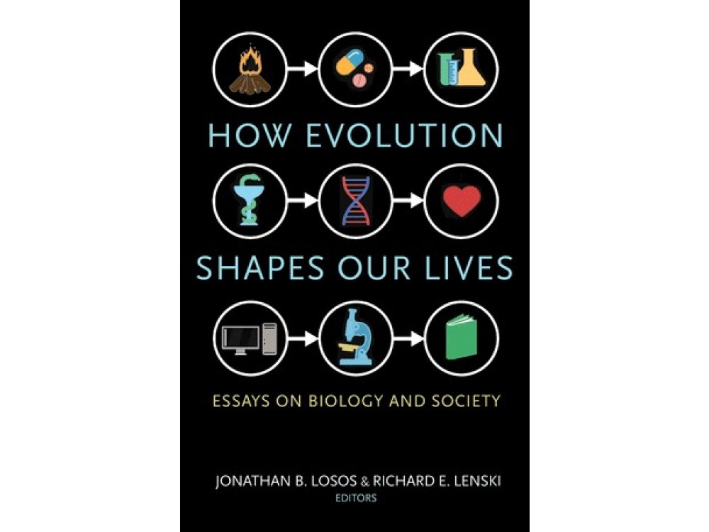 How Evolution Shapes Our Lives: Essays on Biology and Society