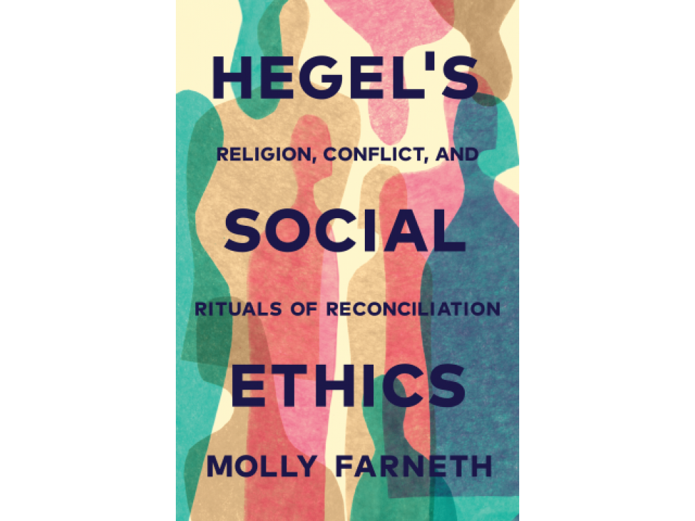 Hegel's Social Ethics: Religion, Conflict and Rituals of Reconciliation