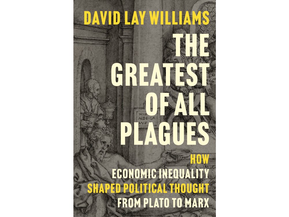 The Greatest of All Plagues: How Economic Inequality Shaped Political Thought from Plato to Marx