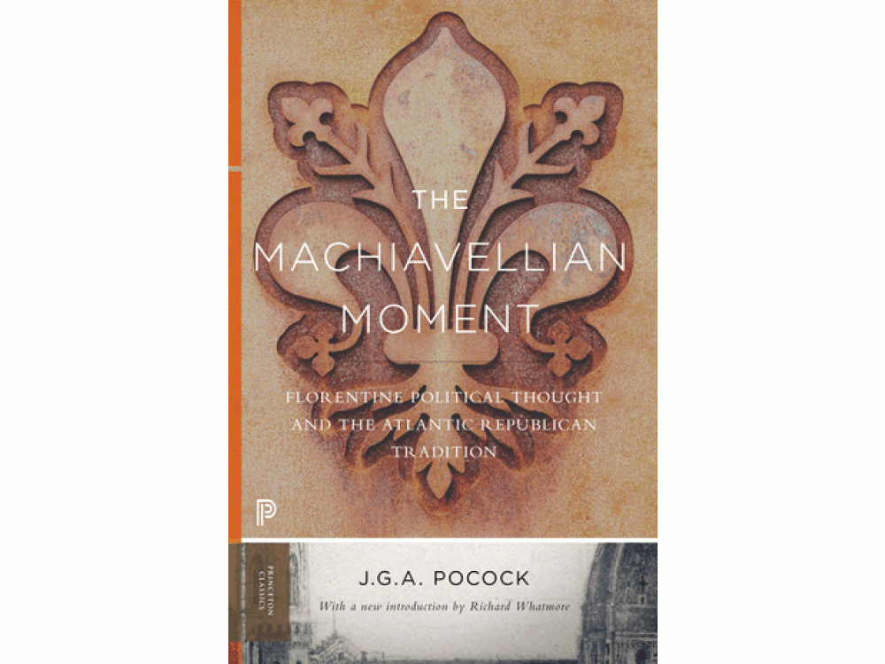 The Machiavellian Moment: Florentine Political Thougth and the Atlantic Republican Tradition