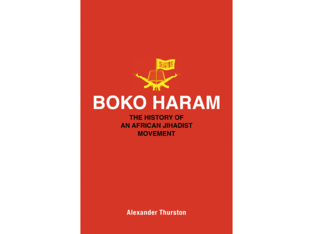 Boko Haram : The History of an African Jihadist Movement