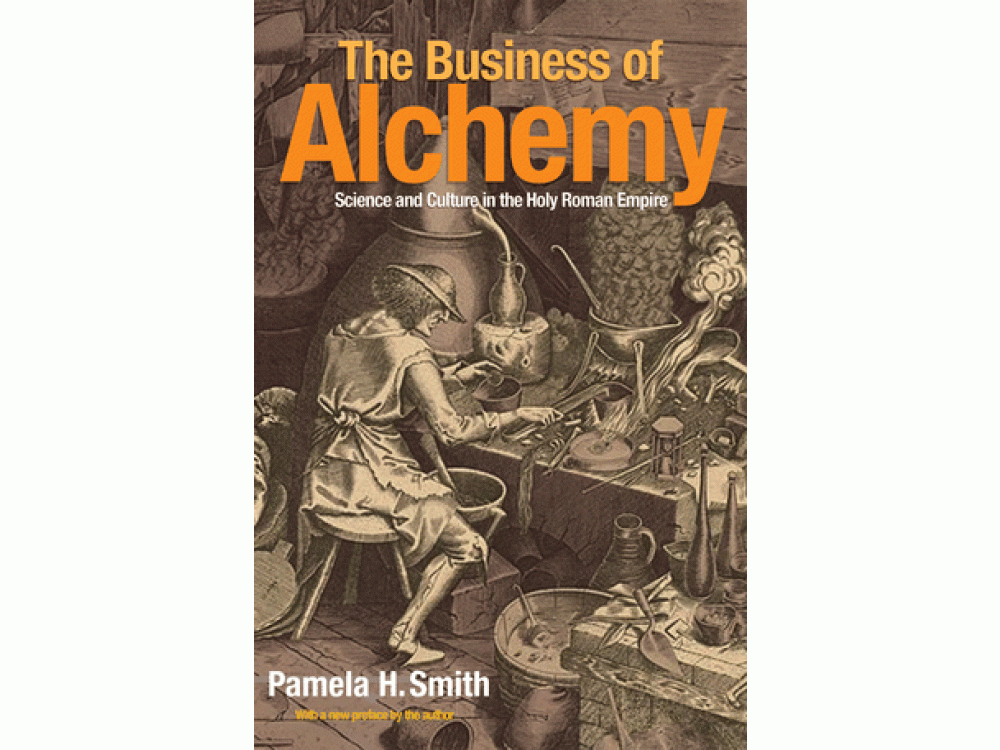 The Business of Alchemy: Science and Culture in the Holy Roman Empire