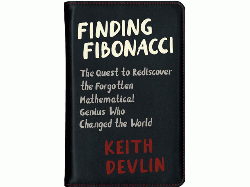 Finding Fibonacci: The Quest to Rediscover the Forgotten Mathematical Genius Who Changed the World