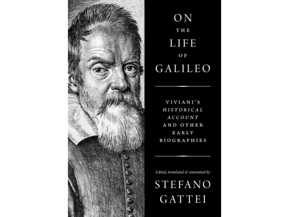 On the Life of Galileo: Viviani's Historical Account and Other Early Biographies
