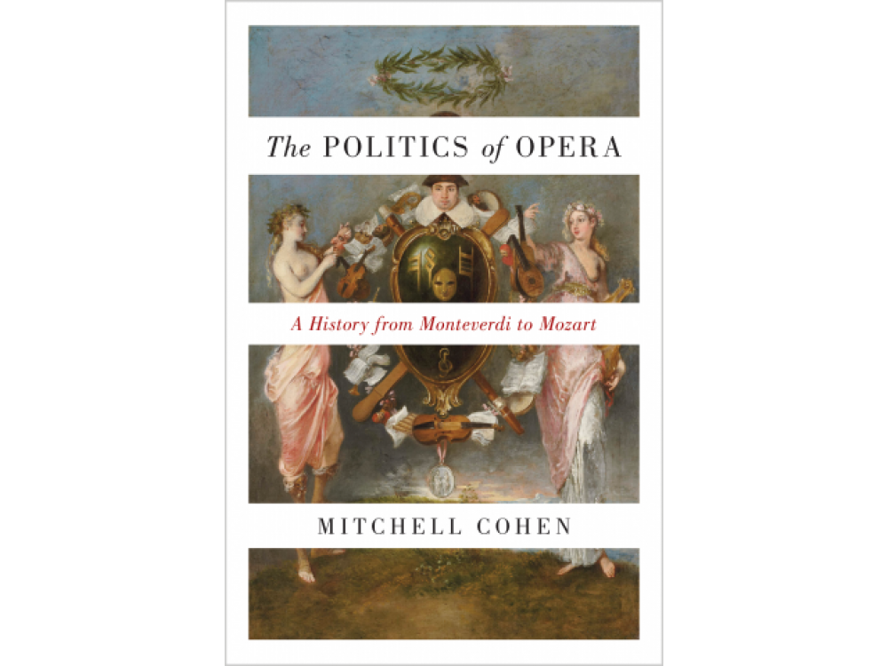 A Politics of Opera: A History from Monteverdi to Mozart