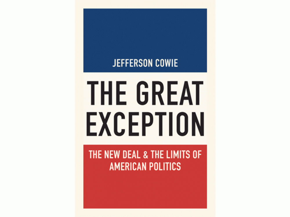 The Great Exception: The New Deal and the Limits of American Politics