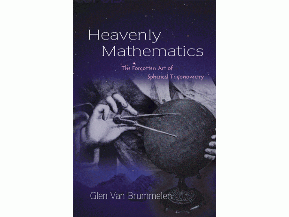 Heavenly Mathematics: The Forgotten Art of Spherical Trigonometry