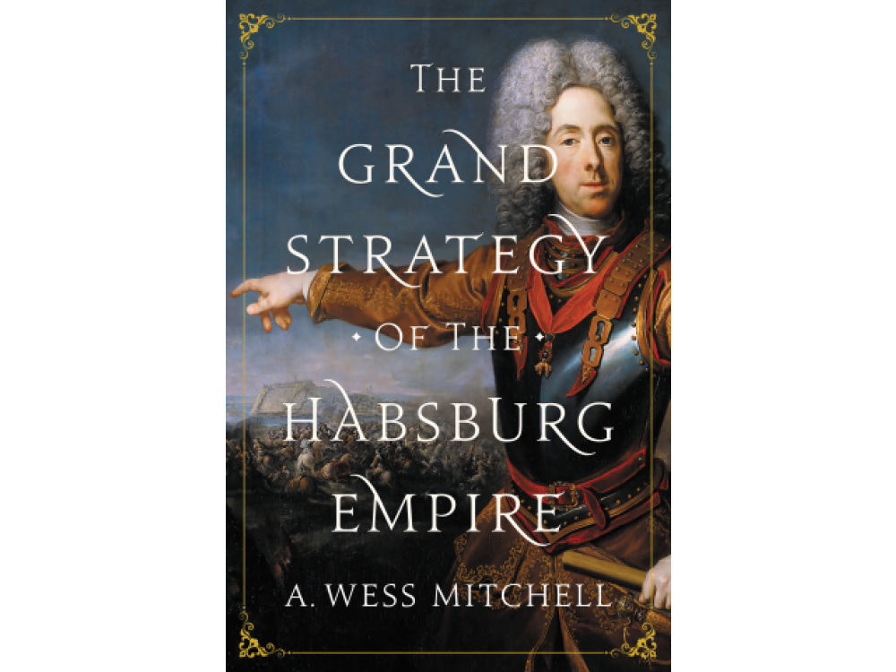 The Grand Strategy of the Habsburg Empire