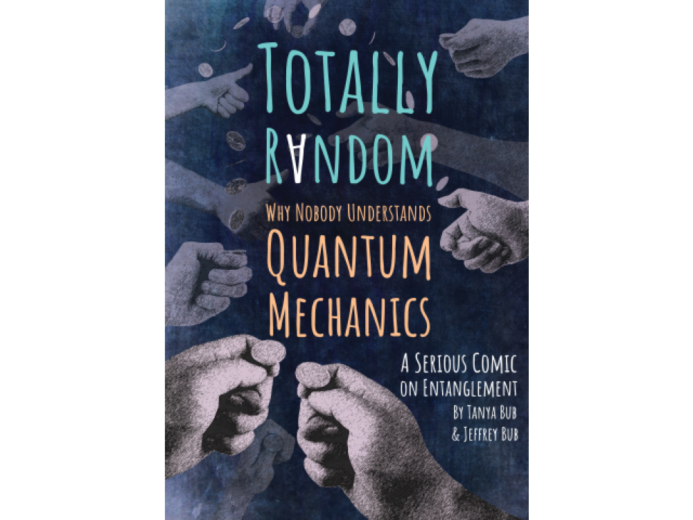 Totally Random: Why Nobody Understands Quantum Mechanics( A Serious Comic On Entanglement)