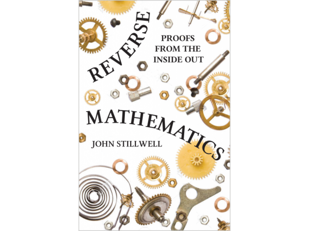 Reverse Mathematics: Proofs From the Inside Out