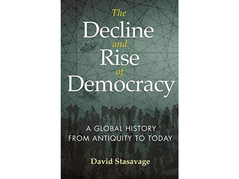 The Decline and Rise of Democracy: A Global History from Antiquity to Today