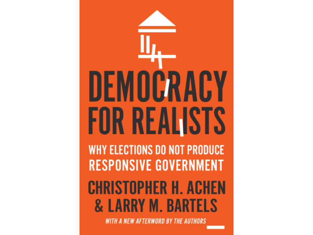 Democracy for Realists: Why Elections do Not Produce Responsive Goverment