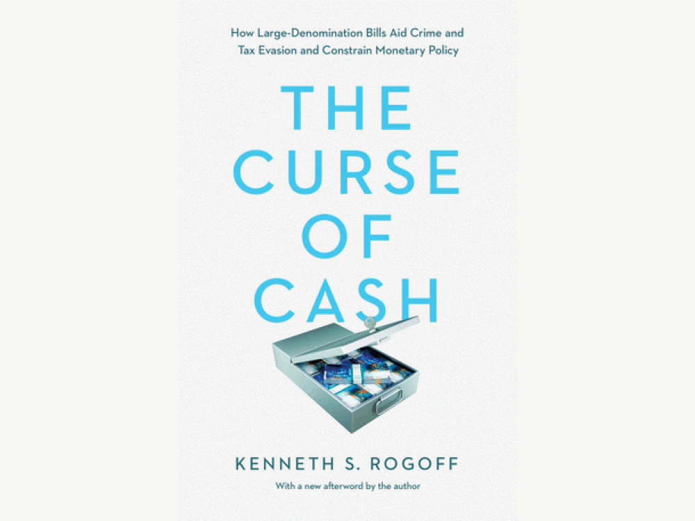 The Curse of Cash: How Large-Denomination Bills Aid Crime and Tax Evasion and Constrain Monetary Policy