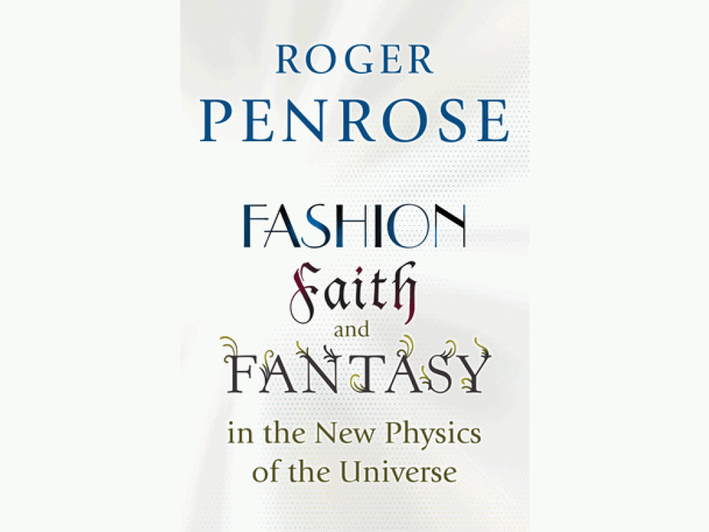 Fashion, Faith and Fantasy in the New Physics of the Universe