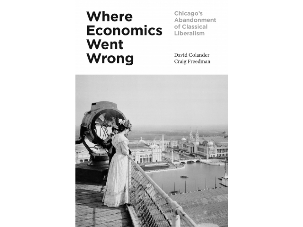 Where Economics Went Wrong: Chicago's Abandonment of Classical Liberalism