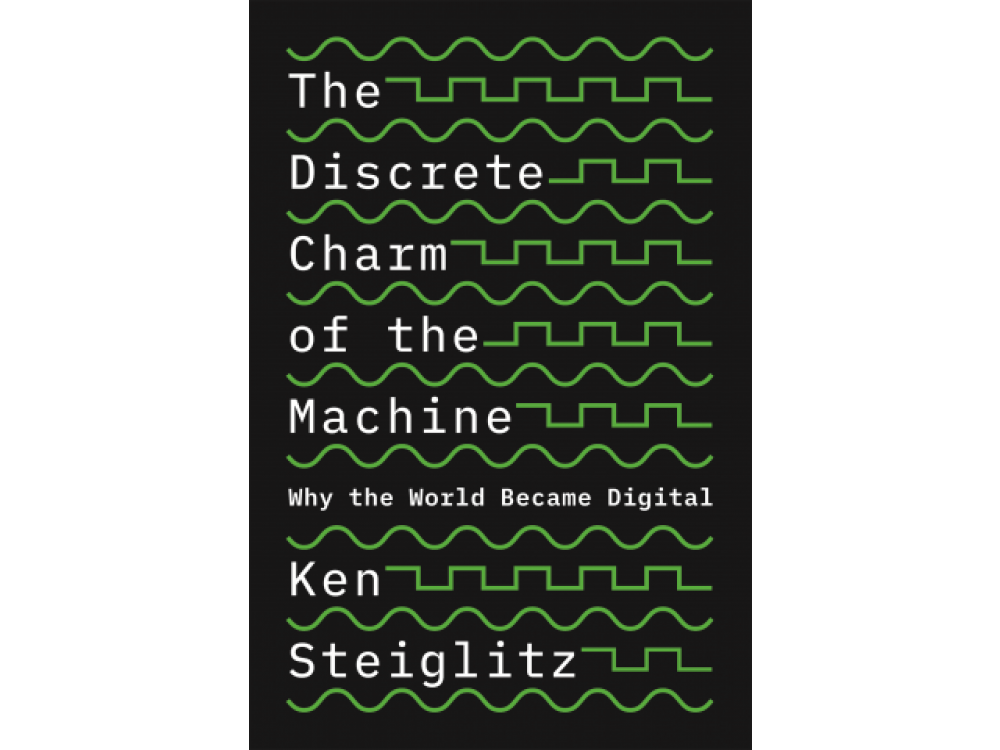The Discete Charm of the Machine: Why the World Became Digital