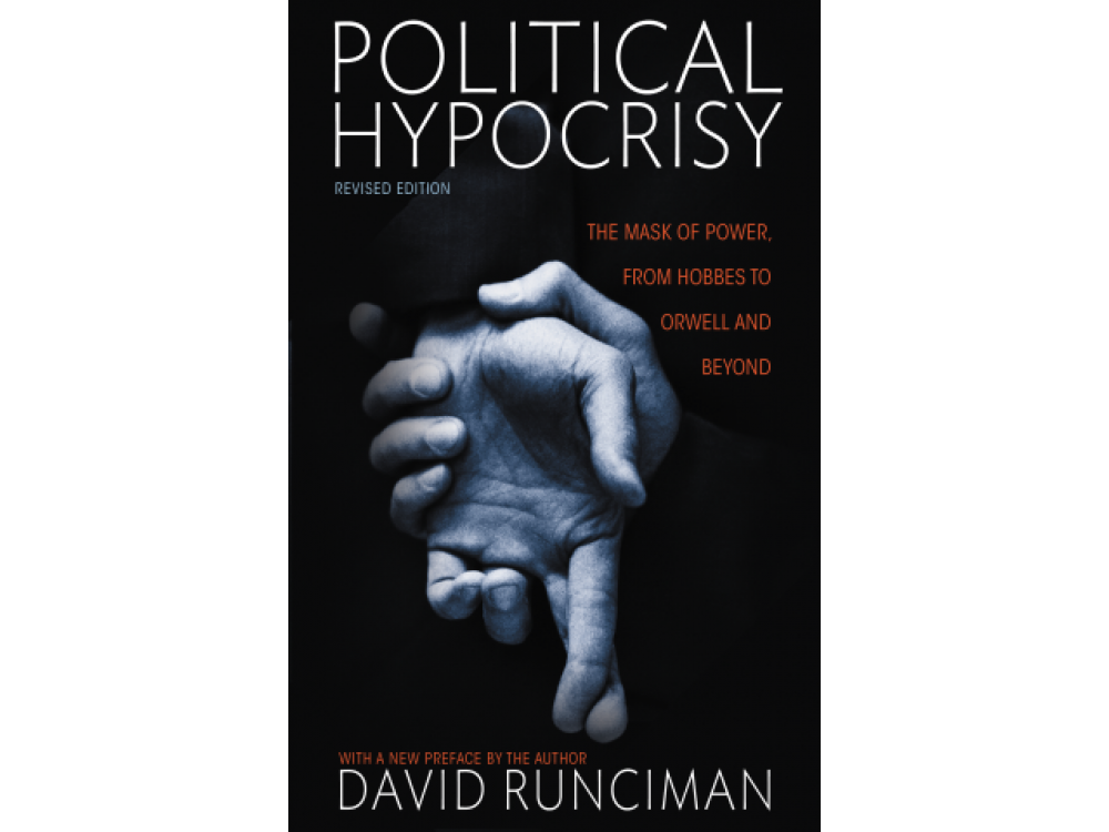 Political Hypocricy: The Mask of Power From Hobbes to Orwell and Beyond (Revised Edition)